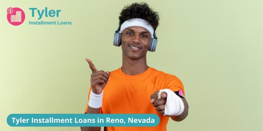 Tyler Installment Loans in Reno, 89523